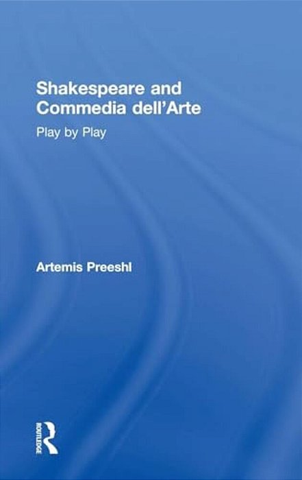 Shakespeare And Commedia Dell'Arte: Play By Play-..