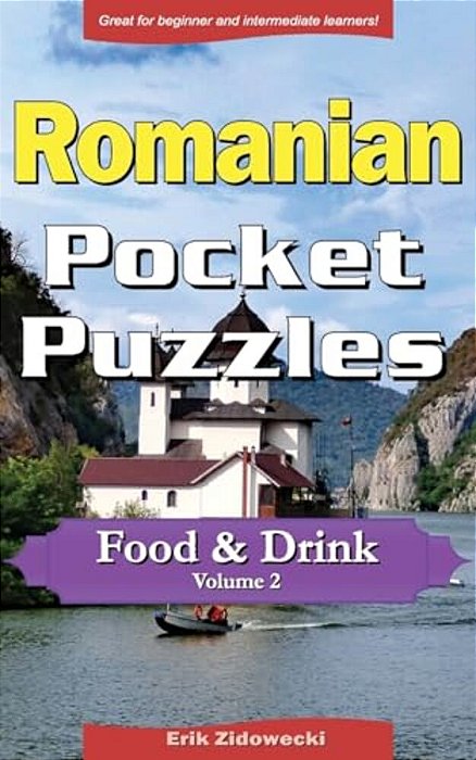 Romanian Pocket Puzzles - Food & Drink - Volume 2: A Collection Of Puzzles And Quizzes To Aid Your Language Learning-..