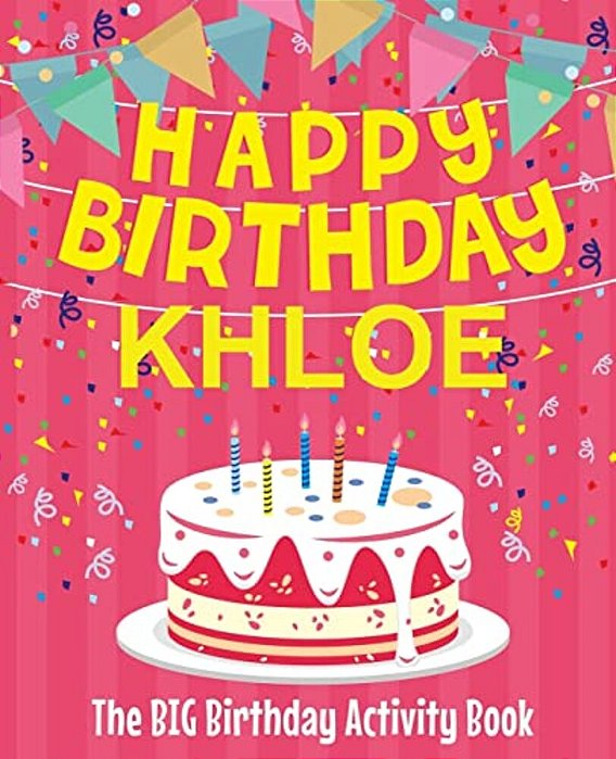 Happy Birthday Khloe - The Big Birthday Activity Book: (Personalized Children's Activity Book)-..