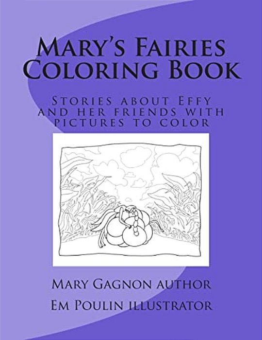Mary's Fairies Coloring Book: Stories About Effy And Her Friends With Pictures To Color-..