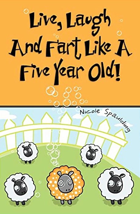 Live, Laugh, And Fart Like A Five Year Old-..