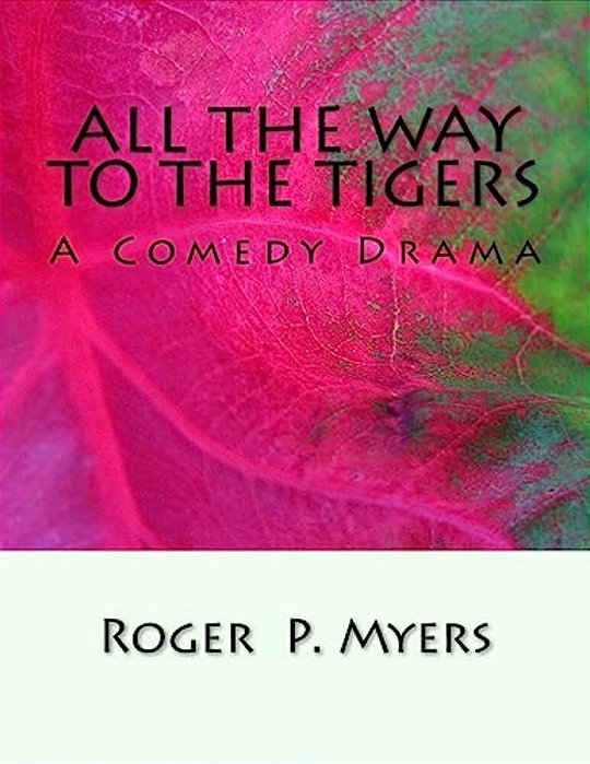 All The Way To The Tigers: A Comedy Drama-..