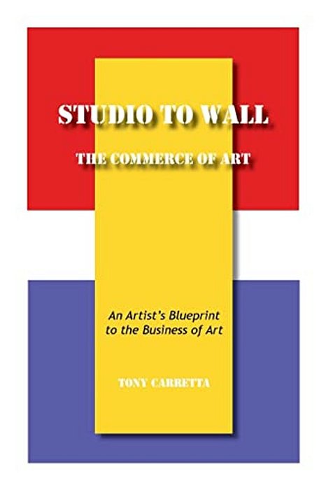Studio To Wall, The Commerce Of Art: An Artist's Blueprint To The Business Of Art-..