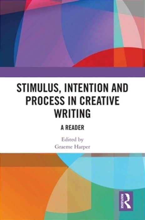Stimulus, Intention And Process In Creative Writing: A Reader-..