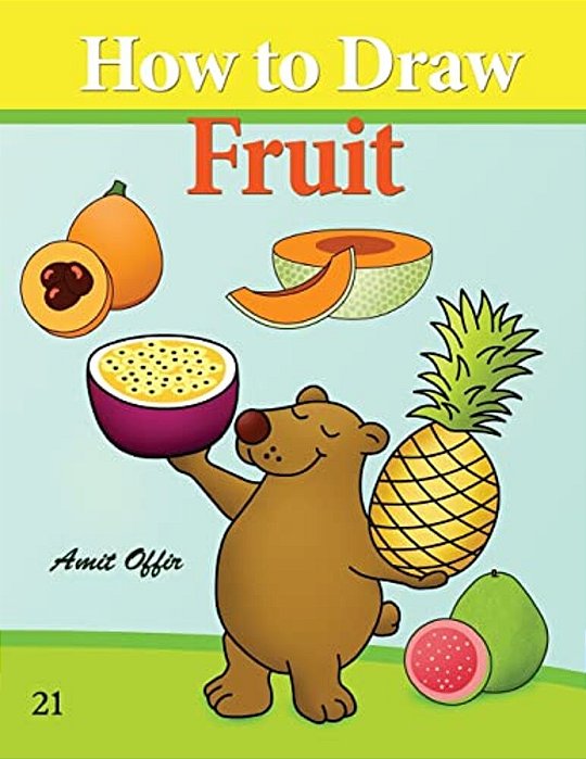 How To Draw Fruit: Drawing Books For The While Family-..