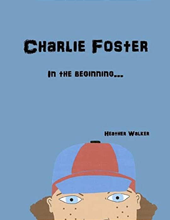 Charlie Foster: In The Beginning-..