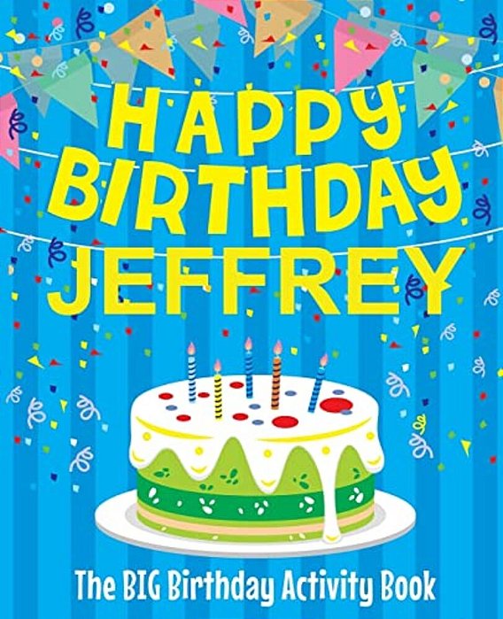 Happy Birthday Jeffrey - The Big Birthday Activity Book: Personalized Children's Activity Book-..