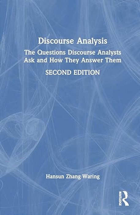 Discourse Analysis: The Questions Discourse Analysts Ask And How They Answer Them-..