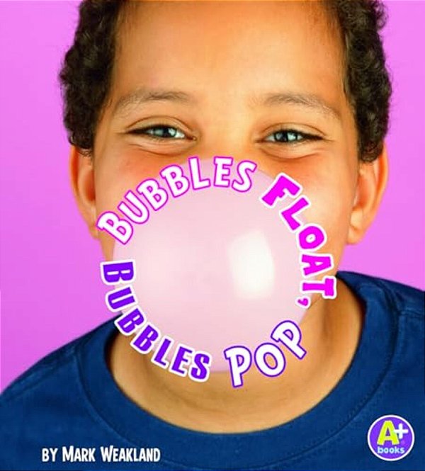 Bubbles Float, Bubbles Pop-..