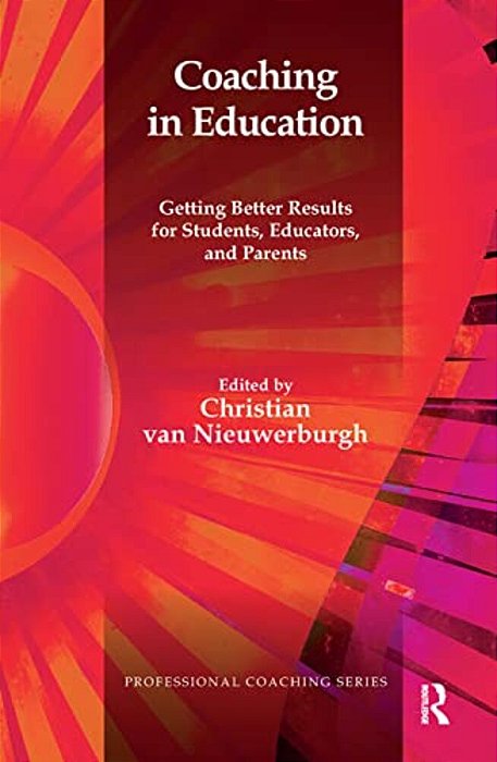 Coaching In Education: Getting Better Results For Students, Educators, And Parents-..
