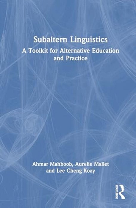 Subaltern Linguistics: A Toolkit For Alternative Education And Practice-..