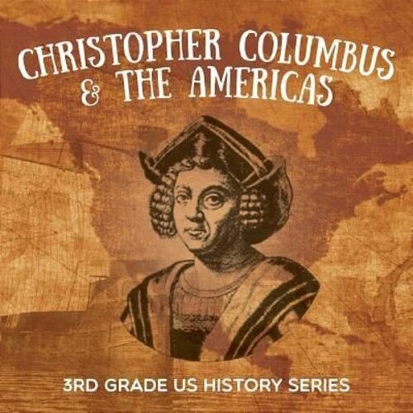 Christopher Columbus & The Americas: 3RD Grade US History Series-..