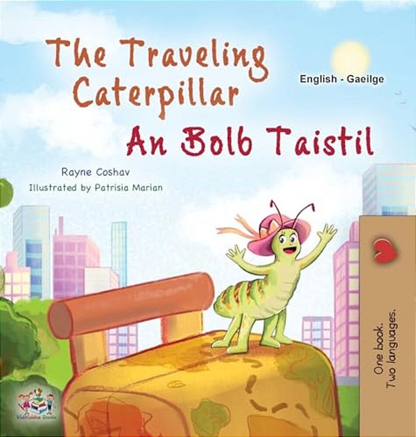 The Traveling Caterpillar (English Irish Bilingual Book For Kids)-..