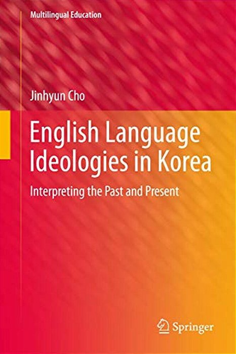 English Language Ideologies In Korea: Interpreting The Past And Present-..