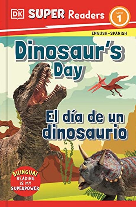 Dk Super Readers Level 1 English-Spanish Bilingual Dinosaur's Day - El Día De Un Dinosaurio-..