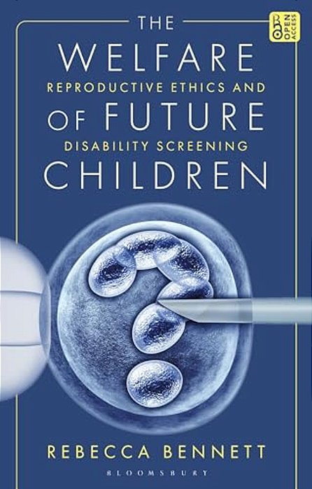 The Welfare Of Future Children: Reproductive Ethics And Disability Screening-..