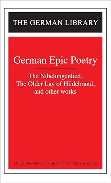 German Epic Poetry: The Nibelungenlied, The Older Lay Of Hildebrand, And Other Works-..