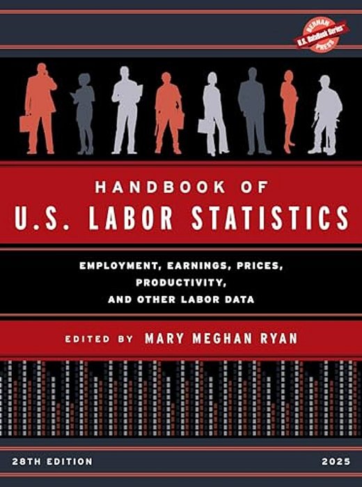 Handbook Of U. S. Labor Statistics 2025: Employment, Earnings, Prices, Productivity, And Other Labor Data-..