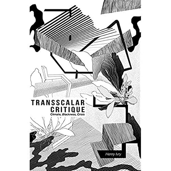 Transscalar Critique: Climate, Blackness, Crisis-..
