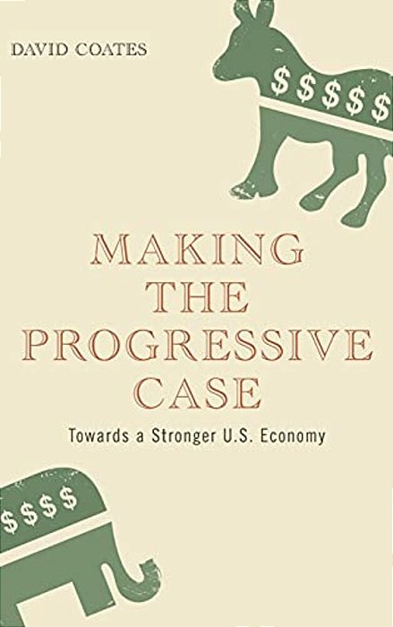 Making The Progressive Case: Towards A Stronger U. S. Economy-..