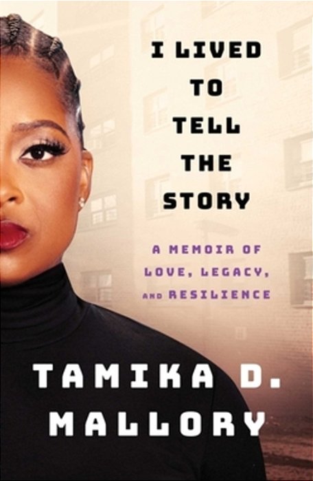 I Lived To Tell The Story: A Memoir Of Love, Legacy, And Resilience-..