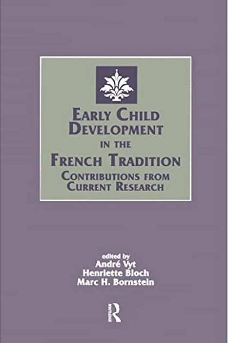 Early Child Development In The French Tradition: Contributions From Current Research-..