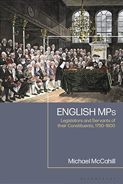English Mps: Legislators And Servants Of Their Constituents, 1750-1800-..