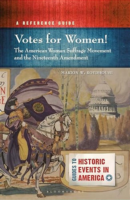 Votes For Women! The American Woman Suffrage Movement And The Nineteenth Amendment: A Reference Guide-..