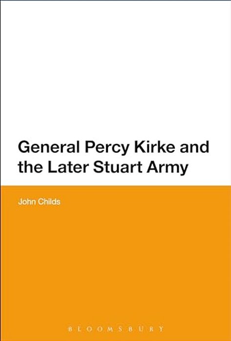 General Percy Kirke And The Later Stuart Army-..