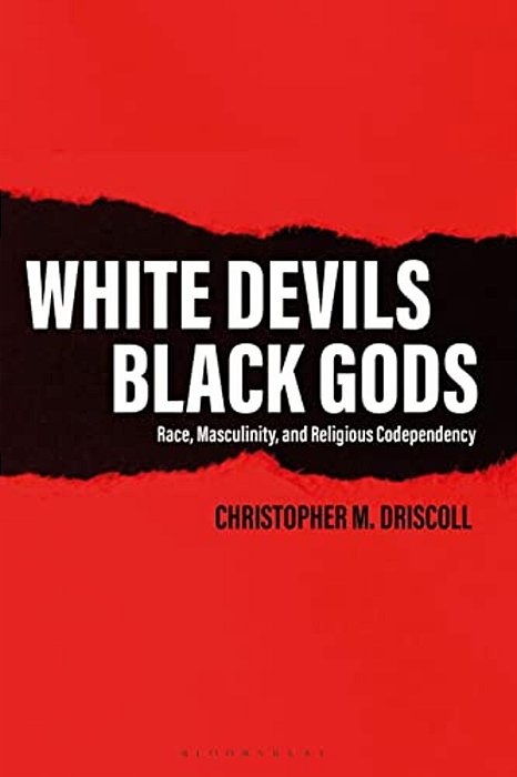 White Devils, Black Gods: Race, Masculinity, And Religious Codependency-..