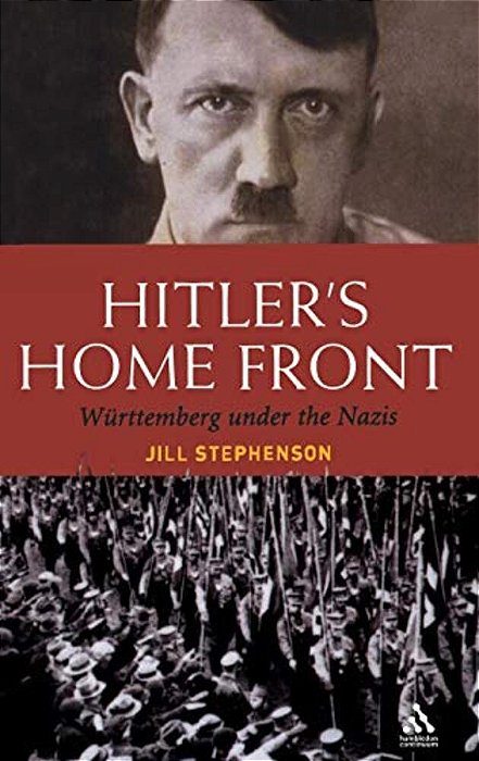 Hitler's Home Front: Wurttemberg Under The Nazis-..