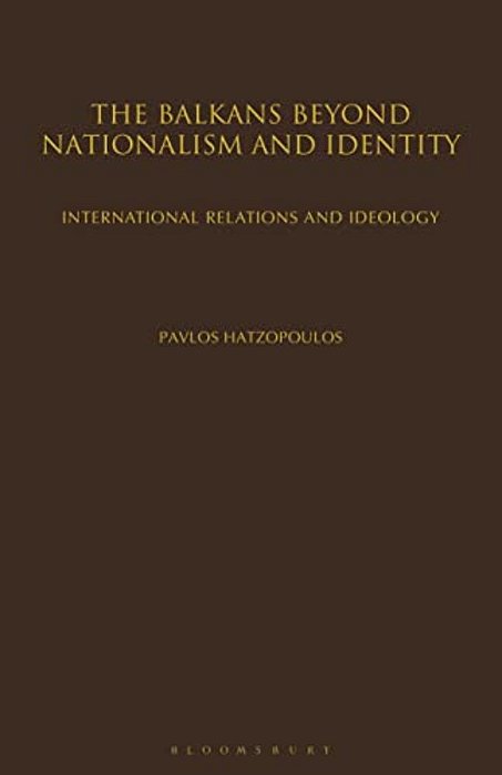 The Balkans Beyond Nationalism And Identity: International Relations And Ideology-..