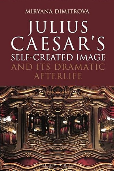 Julius Caesar's Self-Created Image And Its Dramatic Afterlife-..
