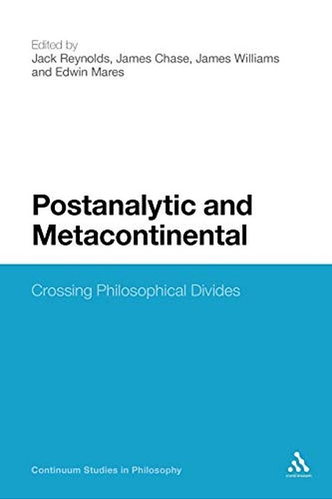 Postanalytic And Metacontinental: Crossing Philosophical Divides-..