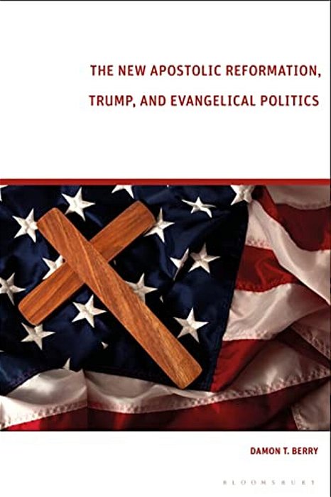 The New Apostolic Reformation, Trump, And Evangelical Politics: The Prophecy Voter-..