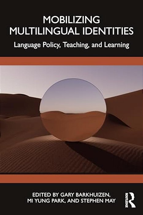 Mobilizing Multilingual Identities: Language Policy, Teaching, And Learning-..