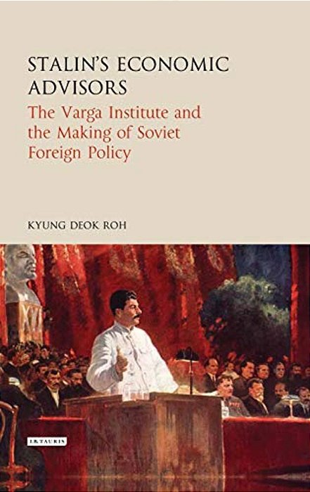 Stalin's Economic Advisors The Varga Institute And The Making Of Soviet Foreign Policy-..