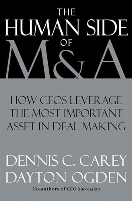 The Human Side Of M&a: How Ceos Leverage The Most Important Asset In Deal Making-..