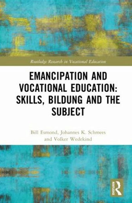 Emancipation And Vocational Education: Skills, Bildung And The Subject-..