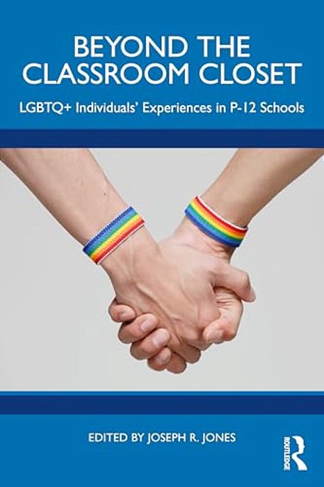 Beyond The Classroom Closet: Lgbtq+ Individuals' Experiences In P-12 Schools-..