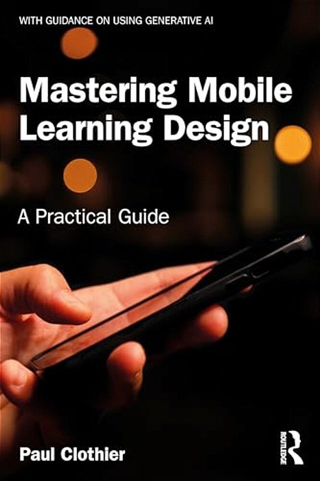 Mastering Mobile Learning Design: A Practical Guide-..