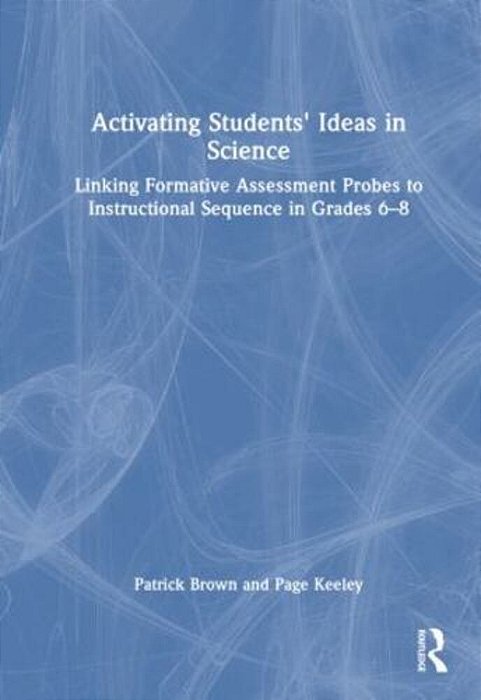 Activating Students' Ideas In Science: Linking Formative Assessment Probes To Instructional Sequence In Grades 6-8-..