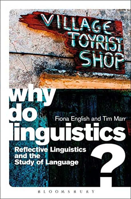 Why Do Linguistics?: Reflective Linguistics And The Study Of Language-..