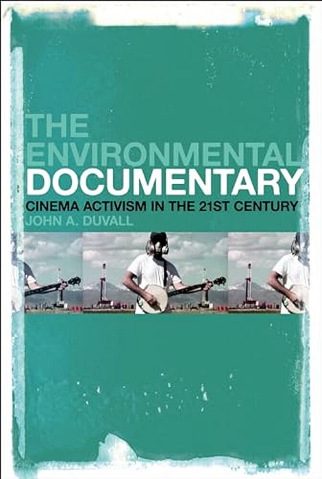 The Environmental Documentary: Cinema Activism In The 21St Century-..