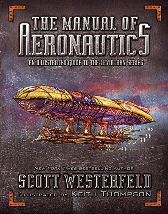 The Manual Of Aeronautics: An Illustrated Guide To The Leviathan Series-..