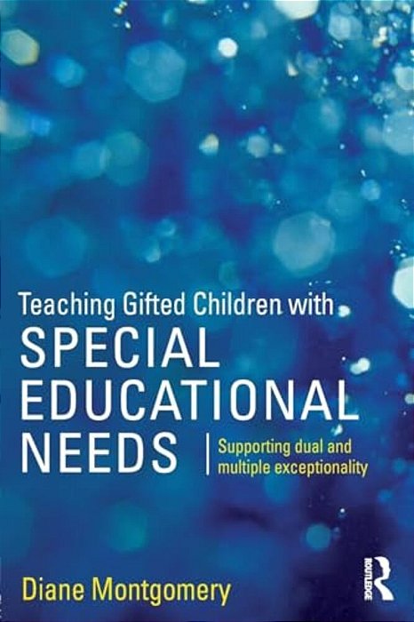 Teaching Gifted Children With Special Educational Needs: Supporting Dual And Multiple Exceptionality-..