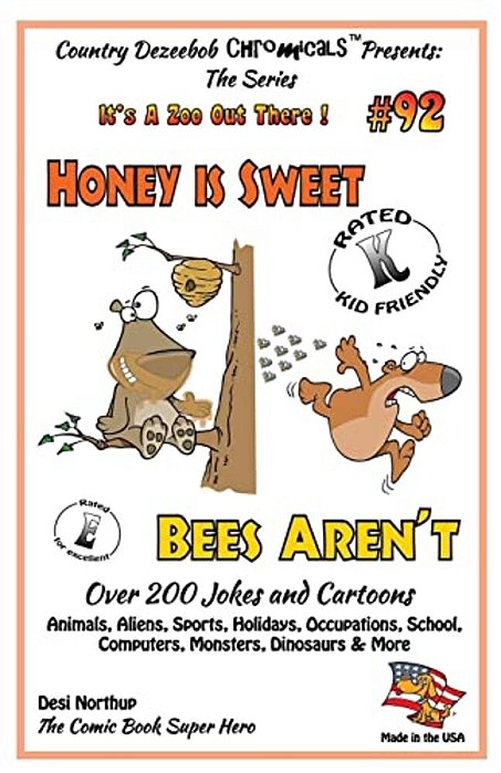 Honey Is Sweet - Bee's Aren't - Over 200 Jokes + Cartoons - Animals, Aliens, Sports, Holidays, Occupations, School, Computers, Monsters, Dinosaurs & M-..