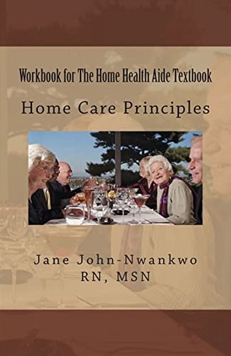 Workbook For The Home Health Aide Textbook: Home Care Principles-..