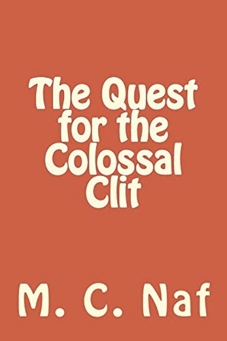 The Quest For The Colossal Clit-..
