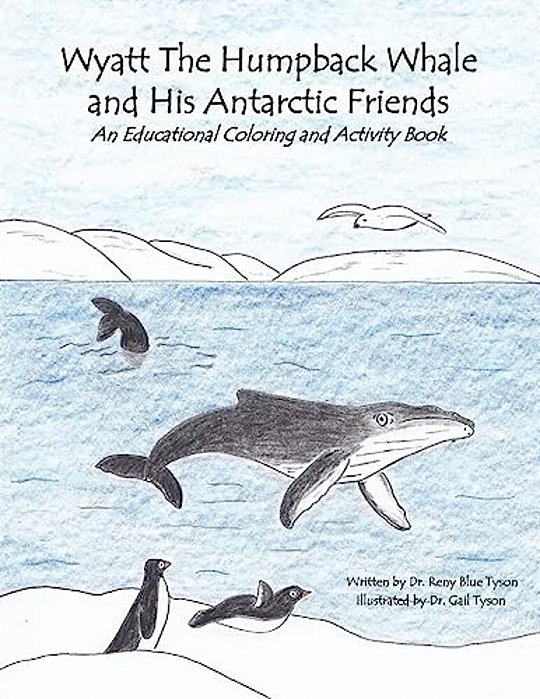 Wyatt The Humpback Whale And His Antarctic Friends: An Educational Coloring And Activity Book-..